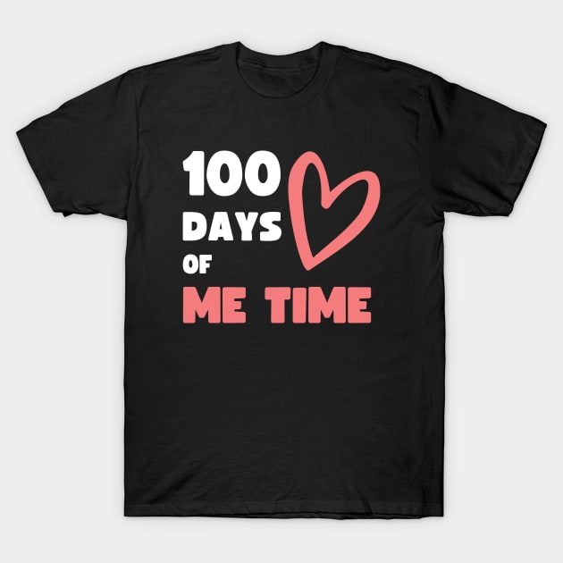 100 DAYS OF ME TIME (SCHOOL SPIN OFF) T-Shirt by apparel.tolove@gmail.com